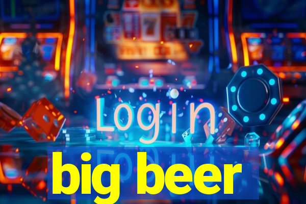 big beer